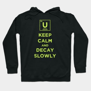 Uranium 92 Keep Calm and Decay Slowly Hoodie